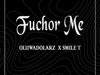 Oluwadolarz x Smile T - Fuchor Me