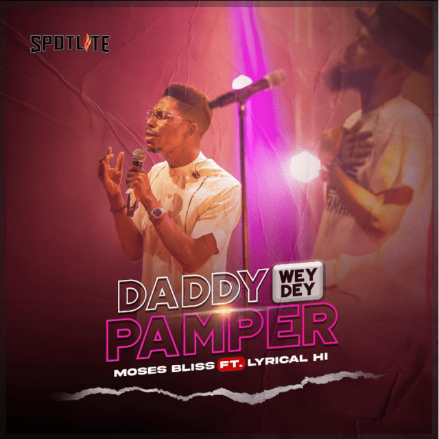 Moses Bliss – Daddy Wey Dey Pamper