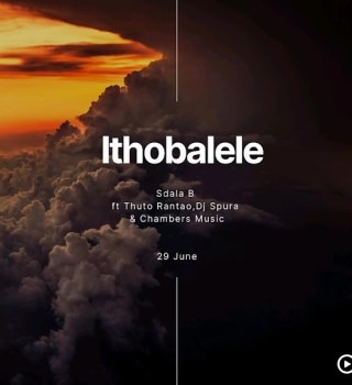 Sdala B – Ithobalele. Ft. Thuto Rantao, DJ Spura & Chambers