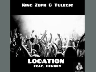 KING ZEPH, TULEGIC - LOCATION (FEAT. GERKEY)