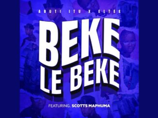 Abuti Itu & Eltee - Beke Le Beke (Official Audio) feat. Scotts Maphuma