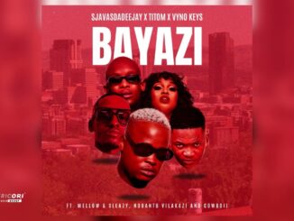 SjavasDaDeejay, TitoM & Vyno Keys - Bayazi [Ft. Mellow & Sleazy, Nobantu Vilakazi & Cowboii] (Audio)