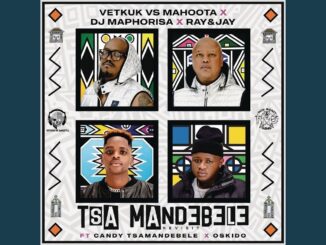 Vetkuk, Mahoota, Dj Maphorisa, Ray & Jay - Tsa Mandebele (Revisit) feat. Candy Tsamandebele, Nobantu