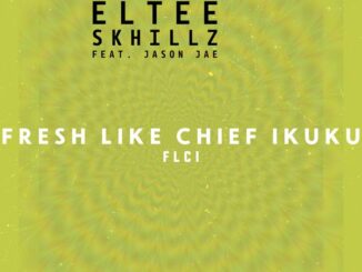 Eltee Skhillz - FLCI (Fresh Like Chief Ikuku)